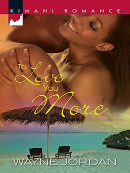 E-Book (epub) To Love You More (Mills & Boon Kimani) von Wayne Jordan