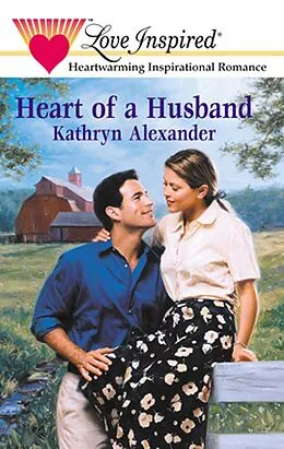 E-Book (epub) Heart of a Husband (Mills &amp; Boon Love Inspired) von Kathryn Alexander