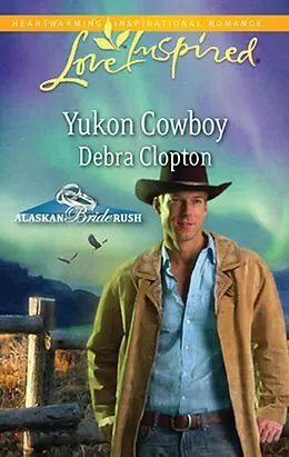 E-Book (epub) Yukon Cowboy (Mills &amp; Boon Love Inspired) (Alaskan Bride Rush - Book 4) von Debra Clopton