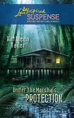 E-Book (epub) Under the Marshal's Protection (Mills &amp; Boon Love Inspired Suspense) von Kathleen Tailer