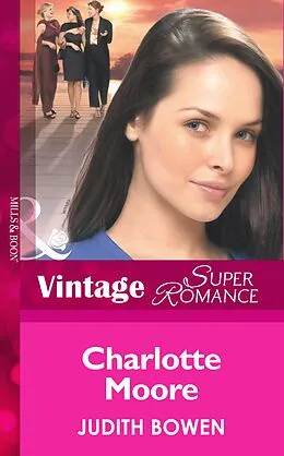 E-Book (epub) Charlotte Moore (Mills &amp; Boon Vintage Superromance) (Girlfriends - Book 2) von Judith Bowen