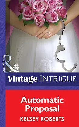 E-Book (epub) Automatic Proposal (Mills & Boon Intrigue) (Miami Confidential - Book 2) von Kelsey Roberts