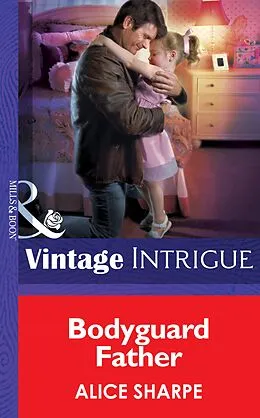 E-Book (epub) Bodyguard Father (Mills &amp; Boon Intrigue) (Skye Brother Babies - Book 2) von Alice Sharpe