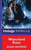 E-Book (epub) Waterford Point (Mills &amp; Boon Intrigue) (Shivers - Book 11) von Alana Matthews