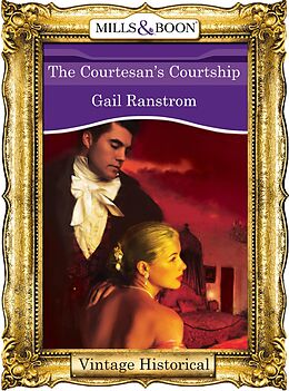 E-Book (epub) Courtesan's Courtship (Mills &amp; Boon Historical) von Gail Ranstrom