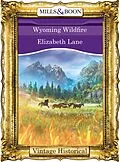 E-Book (epub) Wyoming Wildfire (Mills &amp; Boon Historical) von Elizabeth Lane