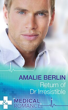 E-Book (epub) Return of Dr Irresistible (Mills &amp; Boon Medical) von Amalie Berlin