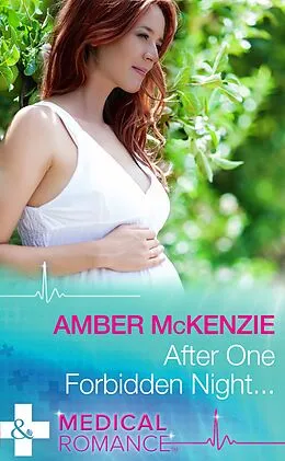 E-Book (epub) After One Forbidden Night... (Mills &amp; Boon Medical) von Amber McKenzie