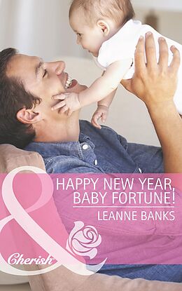 E-Book (epub) Happy New Year, Baby Fortune! (Mills &amp; Boon Cherish) (The Fortunes of Texas: Welcome to Horseback Hollow - Book 1) von Leanne Banks