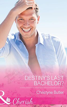 E-Book (epub) Destiny's Last Bachelor? (Mills &amp; Boon Cherish) von Christyne Butler
