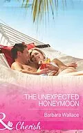 E-Book (epub) Unexpected Honeymoon (Mills &amp; Boon Cherish) von Barbara Wallace
