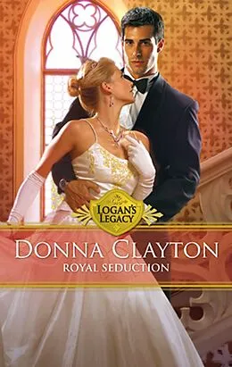 E-Book (epub) Royal Seduction (Mills &amp; Boon M&amp;B) (Logan's Legacy - Book 22) von Donna Clayton