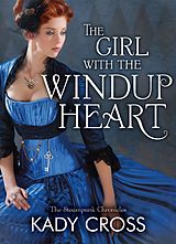 eBook (epub) Girl with the Windup Heart (The Steampunk Chronicles - Book 7) de Kady Cross