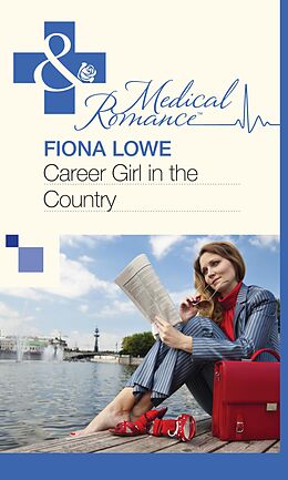 E-Book (epub) Career Girl in the Country (Mills &amp; Boon Medical) von Fiona Lowe