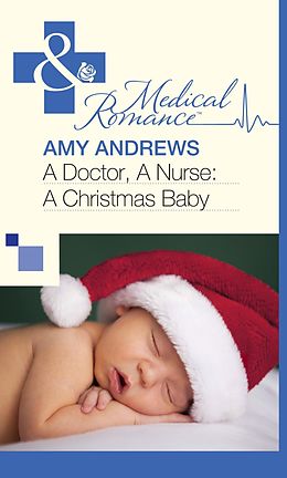 E-Book (epub) Doctor, A Nurse: A Christmas Baby (Mills &amp; Boon Medical) von Amy Andrews
