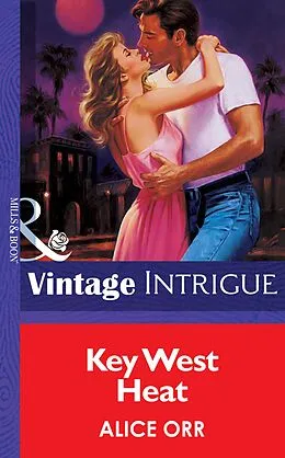 E-Book (epub) Key West Heat (Mills &amp; Boon Vintage Intrigue) von Alice Orr