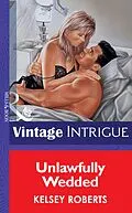E-Book (epub) Unlawfully Wedded (Mills &amp; Boon Vintage Intrigue) von Kelsey Roberts