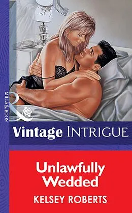 E-Book (epub) Unlawfully Wedded (Mills & Boon Vintage Intrigue) von Kelsey Roberts