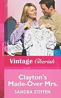 E-Book (epub) Clayton's Made-Over Mrs. (Mills &amp; Boon Vintage Cherish) von Sandra Steffen
