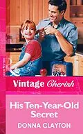 E-Book (epub) His Ten-Year-Old Secret (Mills &amp; Boon Vintage Cherish) von Donna Clayton