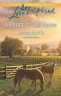 E-Book (epub) Ranch to Call Home (Mills &amp; Boon Love Inspired) (Rodeo Heroes - Book 1) von Leann Harris