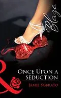 E-Book (epub) Once Upon a Seduction (Mills &amp; Boon Blaze) von Jamie Sobrato
