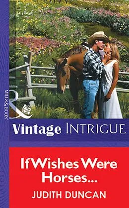 E-Book (epub) If Wishes Were Horses... (Mills &amp; Boon Vintage Intrigue) von Judith Duncan