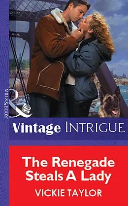 E-Book (epub) Renegade Steals A Lady (Mills & Boon Vintage Intrigue) von Vickie Taylor