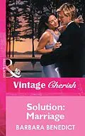 E-Book (epub) Solution: Marriage (Mills &amp; Boon Vintage Cherish) von Barbara Benedict