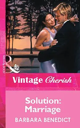 E-Book (epub) Solution: Marriage (Mills &amp; Boon Vintage Cherish) von Barbara Benedict