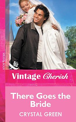 E-Book (epub) There Goes the Bride (Mills &amp; Boon Vintage Cherish) von Crystal Green
