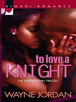 E-Book (epub) To Love a Knight (Mills & Boon Kimani) von Wayne Jordan
