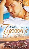 E-Book (epub) Mediterranean Tycoons: Untamed &amp; Unleashed (Mills &amp; Boon M&amp;B) von Jacqueline Baird