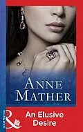E-Book (epub) Elusive Desire (Mills &amp; Boon Modern) (The Anne Mather Collection) von Anne Mather