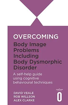 E-Book (epub) Overcoming Body Image Problems including Body Dysmorphic Disorder von Alex Clarke, David Veale, Rob Willson