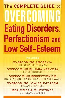 E-Book (epub) The Complete Guide to Overcoming Eating Disorders, Perfectionism and Low Self-Esteem (ebook bundle) von Christopher Freeman, Peter Cooper, Roz Shafran