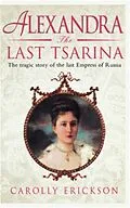 E-Book (epub) Alexandra: The Last Tsarina von Carolly Erickson