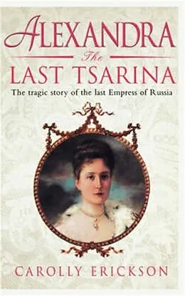 E-Book (epub) Alexandra: The Last Tsarina von Carolly Erickson