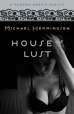 E-Book (epub) House of Lust (Modern Erotic Classics) von Michael Hemmingson