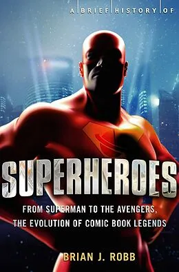 E-Book (epub) A Brief History of Superheroes von Brian Robb