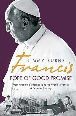 E-Book (epub) Francis: Pope of Good Promise von Jimmy Burns