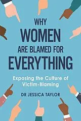 Kartonierter Einband Why Women Are Blamed For Everything von Dr Jessica Taylor