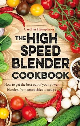 E-Book (epub) High Speed Blender Cookbook von Carolyn Humphries