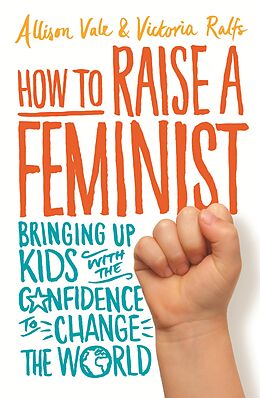 eBook (epub) How to Raise a Feminist de Allison Vale, Victoria Ralfs