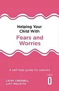 E-Book (epub) Helping Your Child with Fears and Worries 2nd Edition von Cathy Creswell, Lucy Willetts