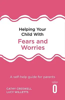 E-Book (epub) Helping Your Child with Fears and Worries 2nd Edition von Cathy Creswell, Lucy Willetts