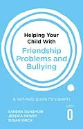 E-Book (epub) Helping Your Child with Friendship Problems and Bullying von Sandra Dunsmuir, Jessica Dewey, Susan Birch