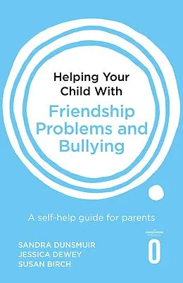 E-Book (epub) Helping Your Child with Friendship Problems and Bullying von Sandra Dunsmuir, Jessica Dewey, Susan Birch