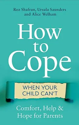 E-Book (epub) How to Cope When Your Child Can't von Roz Shafran, Ursula Saunders, Alice Welham