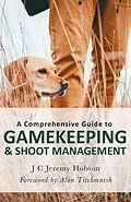 E-Book (epub) Comprehensive Guide to Gamekeeping &amp; Shoot Management von J.C. Jeremy Hobson
